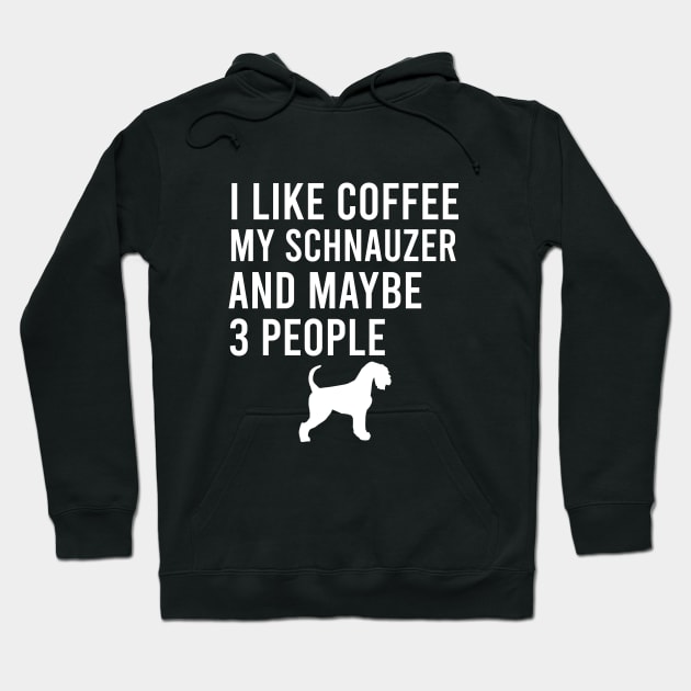 I like coffee my schnauzer and maybe 3 people Hoodie by cypryanus